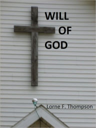 Title: WILL OF GOD, Author: Lorne F. Thompson