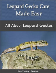 Title: Leopard Gecko Care Made Easy, Author: Anthony Truax