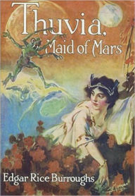 Title: Thuvia, Maid Of Mars: An Adventure, Science Fiction, Pulp Classic By Edgar Rice Burroughs! AAA+++, Author: Edgar Rice Burroughs