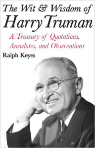 Title: The Wit & Wisdom of Harry Truman, Author: Ralph Keyes