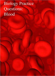 Title: Biology Practice Questions: Blood, Author: Dr. Evelyn J. Biluk