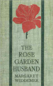 Title: The Rose Garden Husband: A Fiction/Literature, Romance Classic By Margaret Widdemer!, Author: Margaret Widdemer