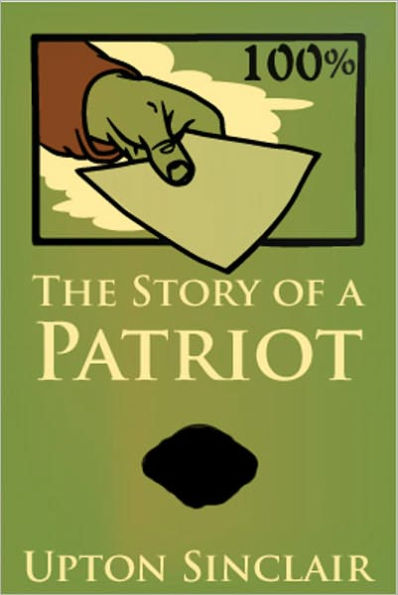 100%: The Story of a Patriot: A Fiction and Literature, Espionage Classic By Upton Sinclair! AAA+++