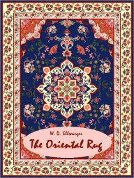 Title: The Oriental Rug (Illustrated), Author: W. D. Ellwanger