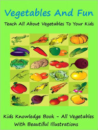 Title: Kids Knowledge Series : Vegetables And Fun Teach All About Vegetables To Your Kids, Author: Megs