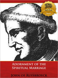 Title: Adornment of the Spiritual Marriage - Enhanced, Author: John of Ruysbroeck