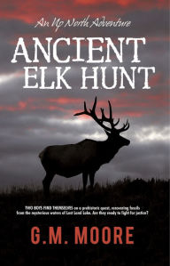 Title: Ancient Elk Hunt, Author: G.M. Moore