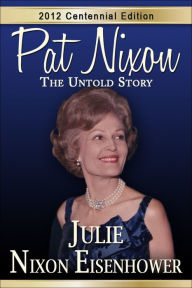 Title: Pat Nixon: The Untold Story, Author: Julie Nixon Eisenhower
