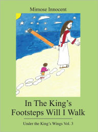 Title: In The King's Footsteps Will I Walk, Author: Mimose Innocent