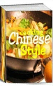 Title: Food Recipes eBook - Cooking Chinese Style - Chinese cuisine is to achieve softness quick cooking food in a way to retain the natural taste, flavor, color and materials., Author: Self Improvement