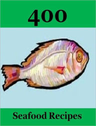 Title: Food Recipes eBook - 400 Sea Food Recipes, Author: Self Improvement