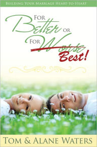 Title: For Better or For Best, Author: Tom and Alane Waters