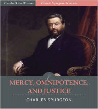 Title: Classic Spurgeon Sermons: Mercy, Omnipotence, and Justice (Illustrated), Author: Charles Spurgeon