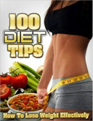 Title: 100 Diet Tips: How to Lose Weight Effectively, Author: eBook Legend