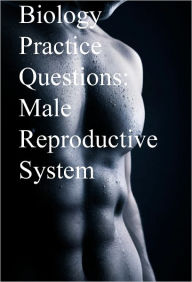 Title: Biology Practice Questions: Male Reproductive System, Author: Dr. Evelyn J. Biluk