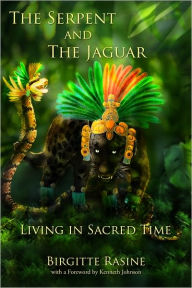 Title: The Serpent and the Jaguar: Living in Sacred Time, Author: Birgitte Rasine