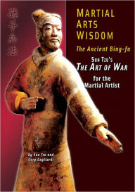 Title: Martial Arts Wisdom: the Ancient Bing-fa - Sun Tzu's The Art of War for Martial Artists, Author: Gary Gagliardi