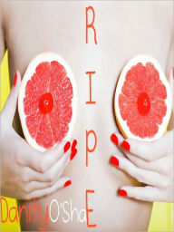 Title: Ripe, Author: Danity O'Shae