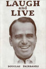 Laugh and Live: Discover How To Strive To Be Happy! An Essay/Non Fiction Classic By Douglas Fairbanks! AAA +++