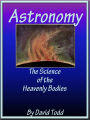 Astronomy the Science of the Heavenly Bodies