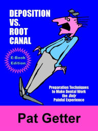 Title: Deposition vs. Root Canal, Author: Pat Getter