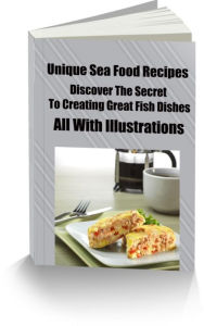 Title: Unique Sea Food Recipes- Discover The Secret To Creating Great Fish Dishes-All With Illustrations, Author: Karen Lewis