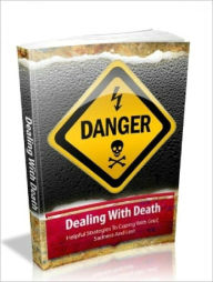 Title: Dealing With Death..Helpful Strategies To Coping With Grief, Sadness And Loss, Author: Anonymous