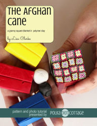 Title: The Afghan Cane: A Granny Square Blanket in Polymer Clay, Author: Lisa Clarke