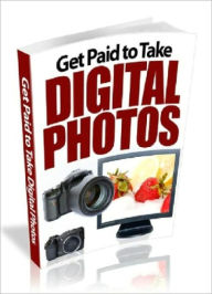 Title: Get Paid to Take Digital Photos, Author: Anonymous