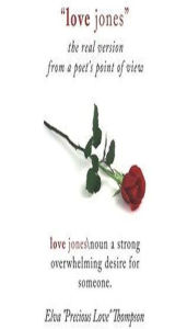 Title: love jones: The Real Version, from a poet's point of view, Author: Elva Precious Love  Thompson