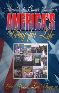 Title: Memoirs of Cancer Survivors: AMERICA's Relay for Life, Author: Elva Precious Love Thompson