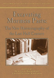 Title: Excavating Mormon Pasts: The New Historiography of the Last Half Century, Author: Newell G. Bringhurst