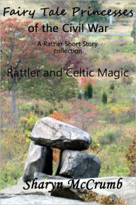 Title: Fairy Tale Princesses of the Civil War: Rattler and Celtic Magic, Author: Sharyn McCrumb