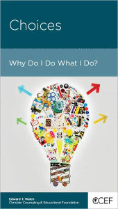 Title: Choices: Why Do I Do What I Do?, Author: Edward Welch