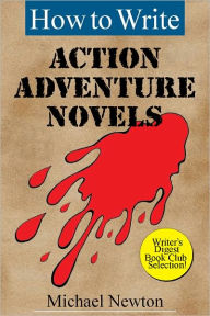 Title: How to Write Action Adventure Novels, Author: Michael Newton