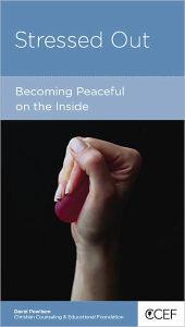 Title: Stressed Out: Becoming Peaceful on the Inside, Author: David Powlison