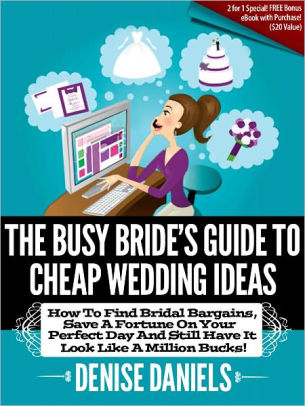 The Busy Bride S Guide To Cheap Wedding Ideas How To Find Bridal