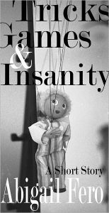 Title: Tricks, Games & Insanity, Author: Abigail Fero