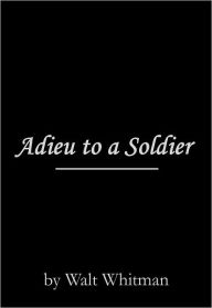 Title: Adieu to a Soldier, Author: Walt Whitman