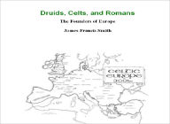 Title: Druids, Celts, and Romans, Author: James Francis Smith