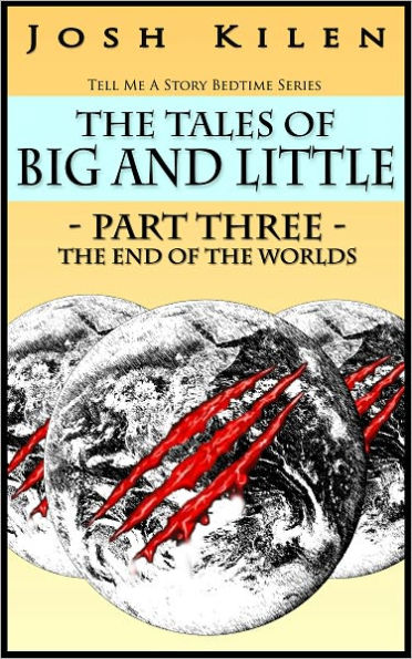 The Tales of Big and Little - Part Three: The End of The Worlds