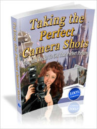 Title: Taking the Perfect Camera Shots, Author: Andrew eBooks