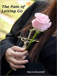 Title: The Pain of Letting Go, Author: Marcie Brandriff