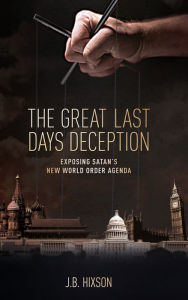 Title: The Great Last Days Deception, Author: J.B. Hixson