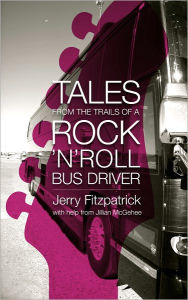 Title: Tales from the Trails of a Rock 'n' Roll Bus Driver, Author: Jerry Fitzpatrick