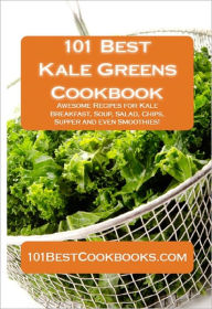 Title: 101 Best Kale Greens Cookbook, Author: Alison Thompson