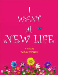 Title: I Want a New Life, Author: Michele Poydence