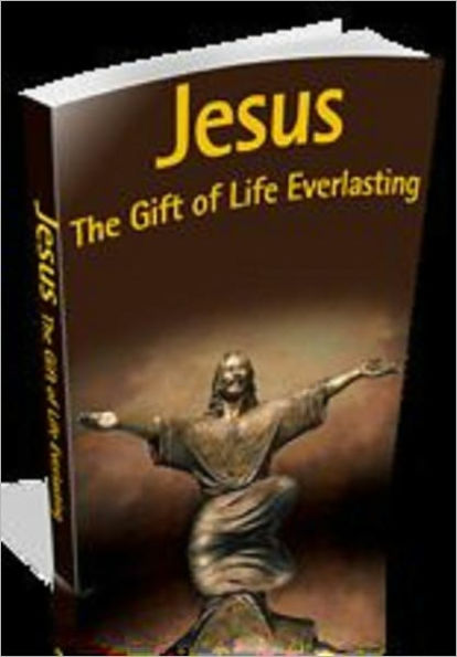 Jesus The Gift Of Life Everlasting