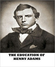 Title: The Education of Henry Adams, Author: Henry Adams