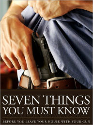 Title: The 7 Things You Must Know Before You Draw Your Gun, Author: U.S. Concealed Carry Association